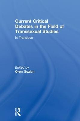 Current Critical Debates in the Field of Transsexual Studies: In Transition - cover