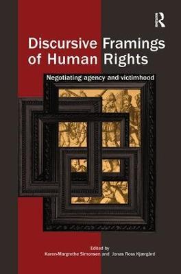 Discursive Framings of Human Rights: Negotiating Agency and Victimhood - cover