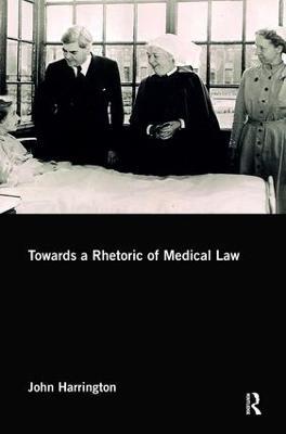 Towards a Rhetoric of Medical Law - John Harrington - cover
