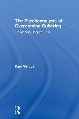 The Psychoanalysis of Overcoming Suffering: Flourishing Despite Pain - Paul Marcus - cover