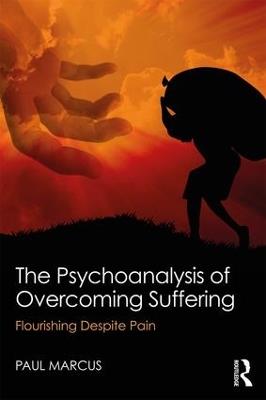 The Psychoanalysis of Overcoming Suffering: Flourishing Despite Pain - Paul Marcus - cover