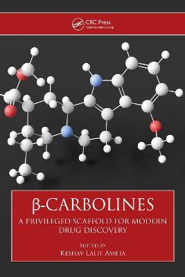 ß-Carbolines: A Privileged Scaffold for Modern Drug Discovery - K.L. Ameta, Ph.D. - cover