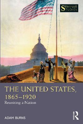 The United States, 1865-1920: Reuniting a Nation - Adam Burns - cover