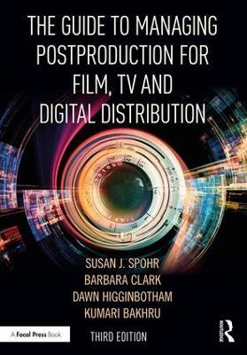 The Guide to Managing Postproduction for Film, TV, and Digital Distribution: Managing the Process - Barbara Clark,Susan Spohr,Dawn Higginbotham - cover