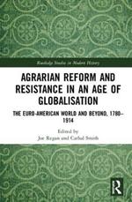 Agrarian Reform and Resistance in an Age of Globalisation: The Euro-American World and Beyond, 1780-1914