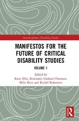 Manifestos for the Future of Critical Disability Studies: Volume 1 - cover
