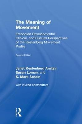 The Meaning of Movement: Embodied Developmental, Clinical, and Cultural Perspectives of the Kestenberg Movement Profile - cover