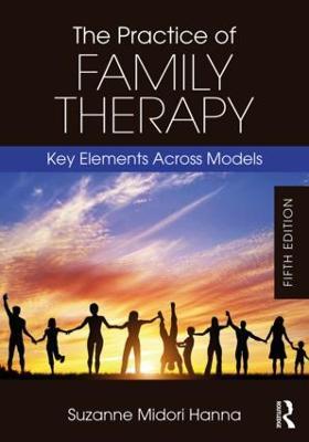 The Practice of Family Therapy: Key Elements Across Models - Suzanne Midori Hanna - cover