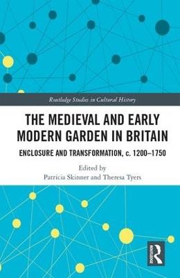 The Medieval and Early Modern Garden in Britain: Enclosure and Transformation, c. 1200-1750 - cover