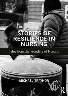 Stories of Resilience in Nursing: Tales from the Frontline of Nursing - Michael Traynor - cover