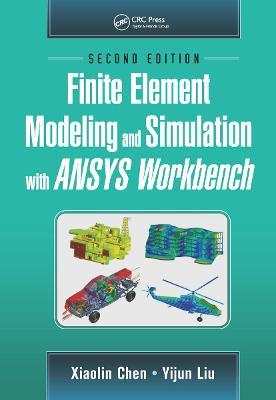 Finite Element Modeling and Simulation with ANSYS Workbench, Second Edition - Xiaolin Chen,Yijun Liu - cover