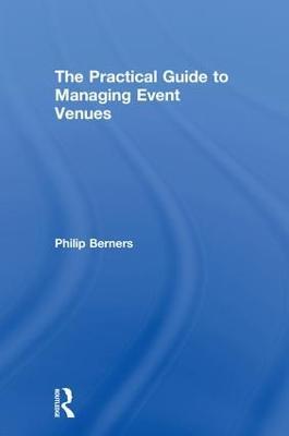 The Practical Guide to Managing Event Venues - Philip Berners - cover