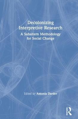 Decolonizing Interpretive Research: A Subaltern Methodology for Social Change - cover