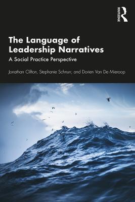 The Language of Leadership Narratives: A Social Practice Perspective - Jonathan Clifton,Stephanie Schnurr,Dorien Van De Mieroop - cover