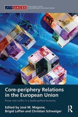 Core-periphery Relations in the European Union: Power and Conflict in a Dualist Political Economy - cover