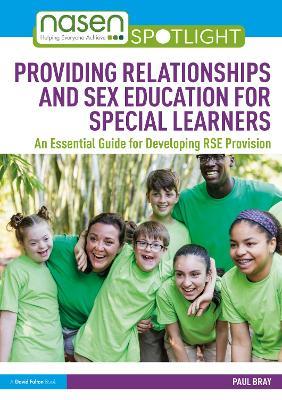 Providing Relationships and Sex Education for Special Learners: An Essential Guide for Developing RSE Provision - Paul Bray - cover