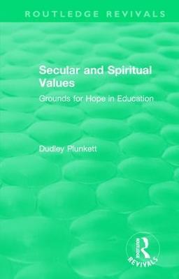 Secular and Spiritual Values: Grounds for Hope in Education - Dudley Plunkett - cover