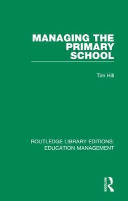 Managing the Primary School - Tim Hill - cover