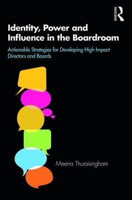Identity, Power and Influence in the Boardroom: Actionable Strategies for Developing High Impact Directors and Boards - Meena Thuraisingham - cover
