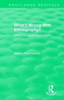 Routledge Revivals: What's Wrong With Ethnography? (1992): Methodological Explorations - Martyn Hammersley - cover