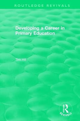 Developing a Career in Primary Education (1994) - Tim Hill - cover