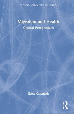 Migration and Health: Critical Perspectives - Heide Castañeda - cover