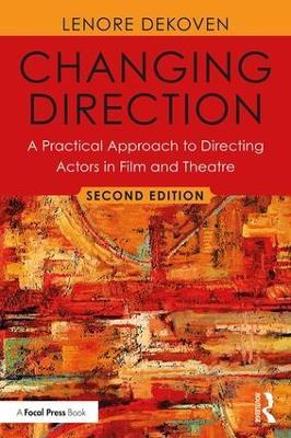 Changing Direction: A Practical Approach to Directing Actors in Film and Theatre: Foreword by Ang Lee - Lenore DeKoven - cover