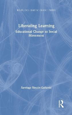 Liberating Learning: Educational Change as Social Movement - Santiago Rincón-Gallardo - cover
