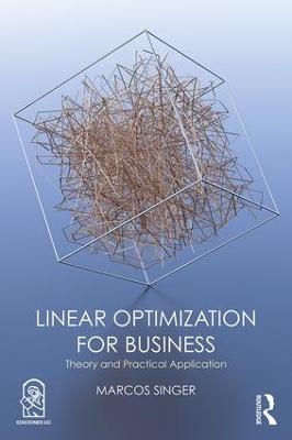 Linear Optimization for Business: Theory and practical application - Marcos Singer - cover