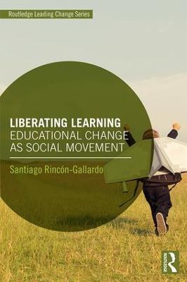 Liberating Learning: Educational Change as Social Movement - Santiago Rincón-Gallardo - cover