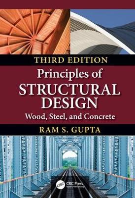 Principles of Structural Design: Wood, Steel, and Concrete, Third Edition - Ram S. Gupta - cover