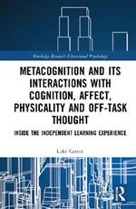 Metacognition and Its Interactions with Cognition, Affect, Physicality and Off-Task Thought: Inside the Independent Learning Experience
