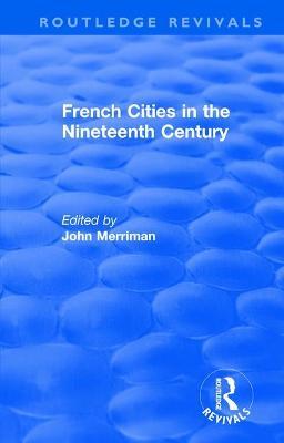 Routledge Revivals: French Cities in the Nineteenth Century (1981) - cover