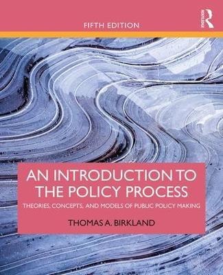 An Introduction to the Policy Process: Theories, Concepts, and Models of Public Policy Making - Thomas A. Birkland - cover