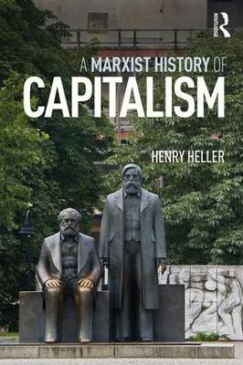 A Marxist History of Capitalism - Henry Heller - cover