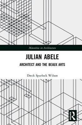 Julian Abele: Architect and the Beaux Arts - eck Spurlock Wilson - cover