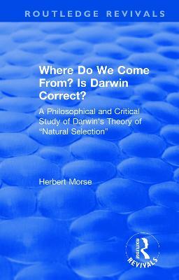 Where Do We Come From? Is Darwin Correct?: A Philosophical and Critical Study of Darwin's Theory of “Natural Selection” - Herbert Morse - cover