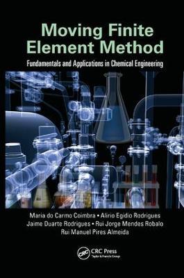 Moving Finite Element Method: Fundamentals and Applications in Chemical Engineering - Maria do Carmo Coimbra,Alirio Egidio Rodrigues,Jaime Duarte Rodrigues - cover