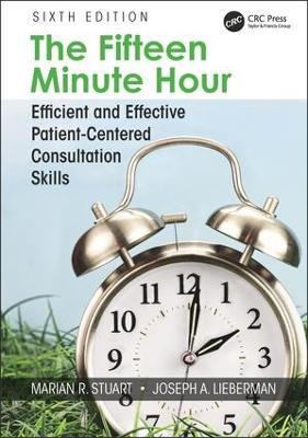 The Fifteen Minute Hour: Efficient and Effective Patient-Centered Consultation Skills, Sixth Edition - Marian Stuart,Joseph Lieberman - cover