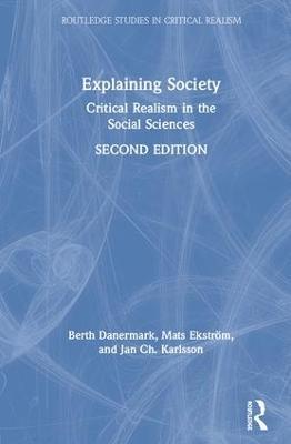 Explaining Society: Critical Realism in the Social Sciences - Berth Danermark,Mats Ekström,Jan Ch. Karlsson - cover