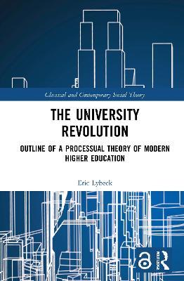 The University Revolution: Outline of a Processual Theory of Modern Higher Education - Eric Lybeck - cover