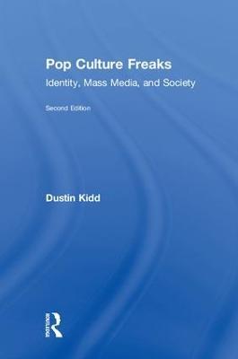 Pop Culture Freaks: Identity, Mass Media, and Society - Dustin Kidd - cover