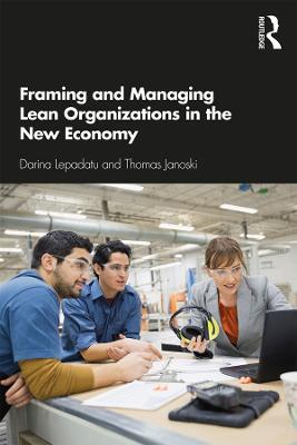 Framing and Managing Lean Organizations in the New Economy - Darina Lepadatu,Thomas Janoski - cover