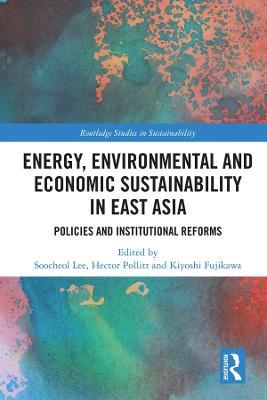 Energy, Environmental and Economic Sustainability in East Asia: Policies and Institutional Reforms - cover