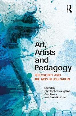 Art, Artists and Pedagogy: Philosophy and the Arts in Education - cover