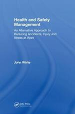 Health and Safety Management: An Alternative Approach to Reducing Accidents, Injury, and Illness at Work