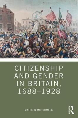 Citizenship and Gender in Britain, 1688-1928 - Matthew McCormack - cover