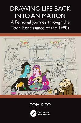Drawing Life Back Into Animation: A Personal Journey through the Toon Renaissance of the 1990s - Tom Sito - cover