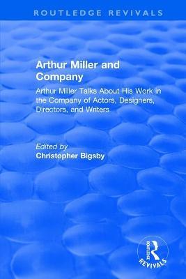 Routledge Revivals: Arthur Miller and Company (1990): Arthur Miller Talks About His Work in the Company of Actors, Designers, Directors, and Writers - cover