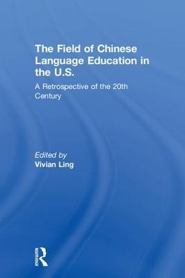 The Field of Chinese Language Education in the U.S.: A Retrospective of the 20th Century - cover